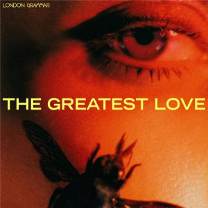 LONDON GRAMMAR 'THE GREATEST LOVE'